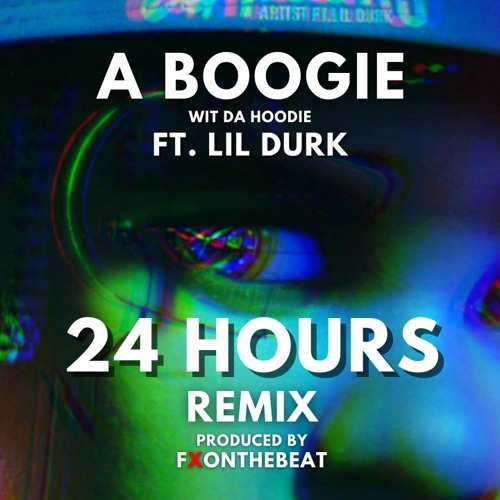 Stream A Boogie Wit Da Hoodie ft. Lil Durk 24 Hours Remix FXOnTheBeat by F OnTheBeat Listen online for free on SoundCloud