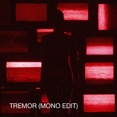 TREMOR (MONO EDIT)