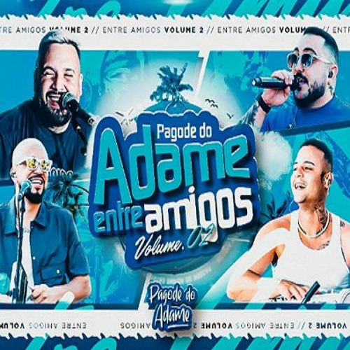Pagode do Adame - Entre Amigos - Vol.2 (Completo)