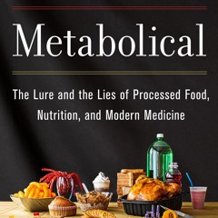 [Download PDF] Metabolical: The Lure and the Lies of Processed Food Nutrition and Modern Medicine -