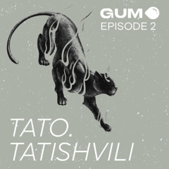 GUMKAST EP.002 - TATO.TATISHVILI