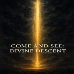 Come and See: Divine Descent