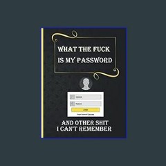 #^Ebook 📖 what the fuck is My Password and other Shit I can't Remember / internet password: Lined