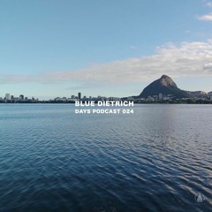 blue Dietrich - Days Podcast 024