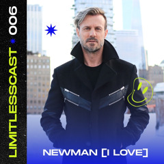 LIMITLESSCAST 006 | NEWMAN [I LOVE]