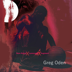 Greg Oden - Nom Kwest X Lemonade X Augment