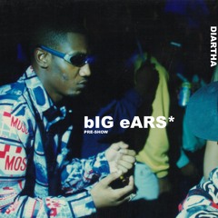 bIG eARS*: PRE-SHOW 1