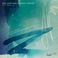 Ipek Ipekcioglu - Time // Zaman Feat. Hakan Vreskala (Original Mix)