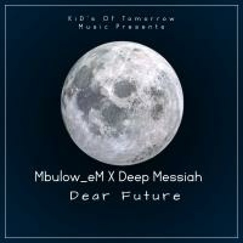 Dear Future_Mbulow_eM ft Deep Messiah