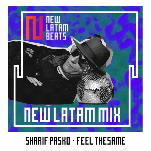 Sharif Pasko - Feel TheSame (New Latam Mix 011)