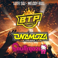 Melody Aul Moza Exclusive [ LUTFI SDJ ]#Special.Ona Moza 27 Xbs