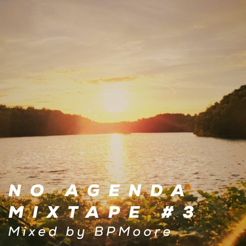 No Agenda - Mixtape #3 - Mixed by BPMoore