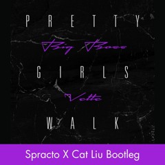 Big Boss Vette - Pretty Girls Walk (Spracto X Cat Liu Bootleg)