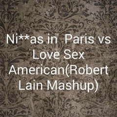 Ni**as Paris vs Love Sex American (Robert Lain Mashup)