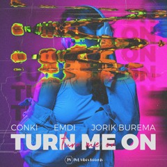 ConKi & EMDI & Jorik Burema - Turn Me On
