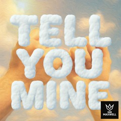 TELL YOU MINE