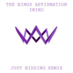 The Kings Affirmation- Iniko (Just Kidding Remix)[Free DL]