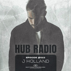 HUB Radio #022 by J Holland