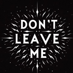 Don't Leave Me