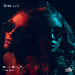 Not A Monster (STIXX REMIX) - Angie Rose