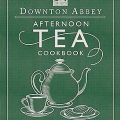 PDF/Ebook The Official Downton Abbey Afternoon Tea Cookbook: Teatime Drinks, Scones, Savories &