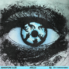Adventure Club, AVELLO - Cry (Tarrow Remix)