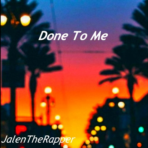 Done To Me - JalenTheRapper Prod.Vertigoo x kkquickbrakes