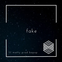 Fake - Lil Matty (prod. ross gossage & nash)