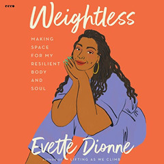 free EPUB 💖 Weightless: Making Space for My Resilient Body and Soul by  Evette Dionn