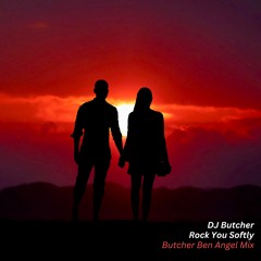 DJ BUTCHER - ROCK YOU SOFTLY