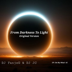 DJ FanjoG & DJ JC - From Darkness To Light (Original Version)