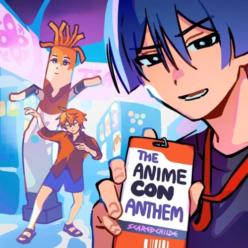 The Anime Con Anthem by SCAREDCHILDE