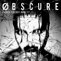 PHOBIA PODCAST 090 |||  ØBSCURE