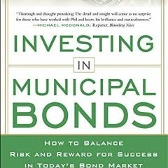 [Get] EPUB 💙 INVESTING IN MUNICIPAL BONDS: How to Balance Risk and Reward for Succes