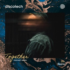 discotech TOGETHER Podcast 15 | Nayve