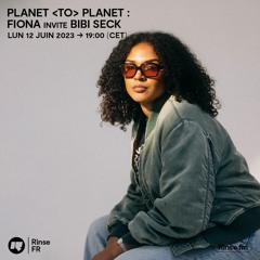 Planet <TO> Planet : Fiona invite Bibi Seck - 12 Juin 2023