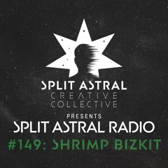 Split Astral Radio #149: DJ Shrimp Bizkit