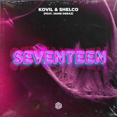 Kovil & Shelco - Seventeen (ft. Jaime Deraz)