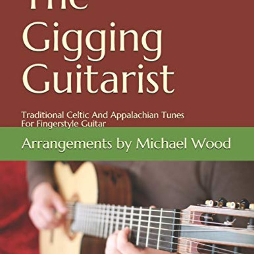 VIEW PDF 📩 The Gigging Guitarist: Traditional Celtic And Appalachian Tunes For Finge