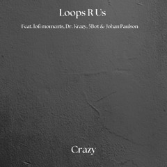Loops R Us, lofi moments & Johan Paulson (Feat. 5Bot)- Crazy