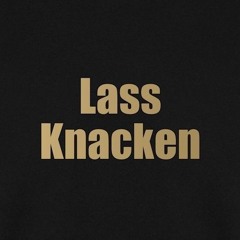 Lasst Knacken!