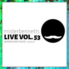 Mister Bennetts [LIVE] VOL. 53 @ Manly Boat House 03.07.22