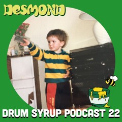 DRUM SYRUP PODCAST 22 - DESMOND