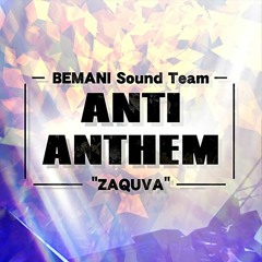 ANTI ANTHEM - BEMANI Sound Team "ZAQUVA"