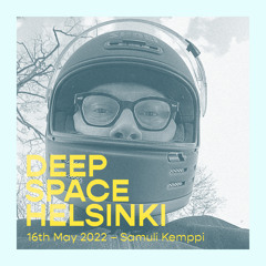 Deep Space Helsinki - 16th May 2022
