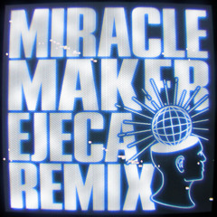 Miracle Maker (feat. Clementine Douglas) [Ejeca Remix]
