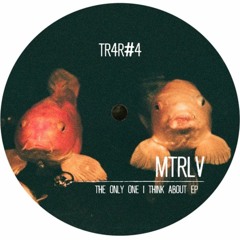 TR4R#4 MTRLV - THE ONLY ONE I THINK ABOUT EP / PREVIEW