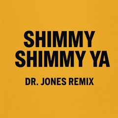 SHIMMY SHIMMY YA Dr Jones Remix