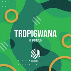 Tropigwana - Mi Pom Pom [Free Download]