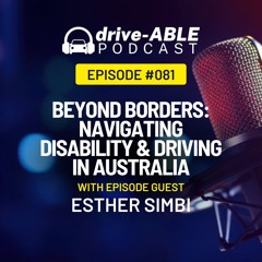 Episode 81: Beyond Borders - Navigating Disability & Driving in Australia